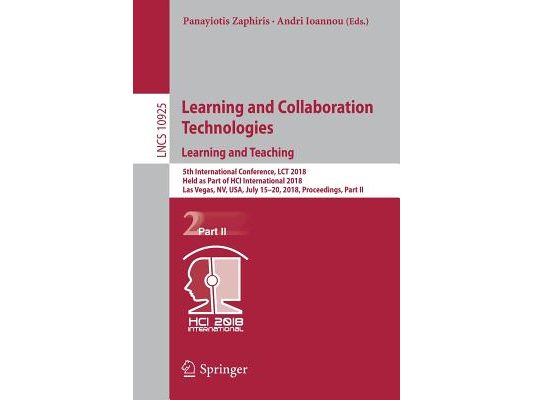 Learning and Collaboration Technologies. Learning and Teaching: 5th International Conference, Lct 2018, Held as Part of Hci International 2018, Las Ve