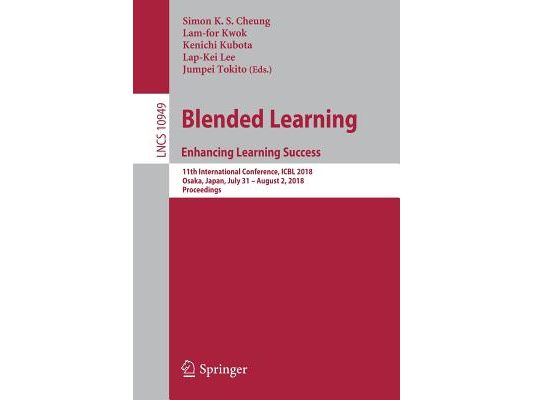 Blended Learning. Enhancing Learning Success: 11th International Conference, Icbl 2018, Osaka, Japan, July 31- August 2, 2018, Proceedings