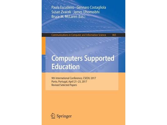 Computers Supported Education: 9th International Conference, Csedu 2017, Porto, Portugal, April 21-23, 2017, Revised Selected Papers