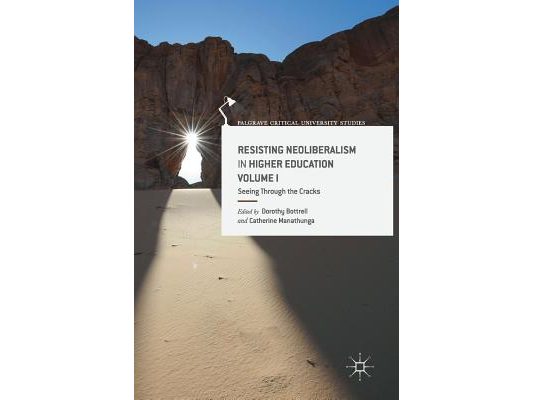 Resisting Neoliberalism in Higher Education Volume I: Seeing Through the Cracks