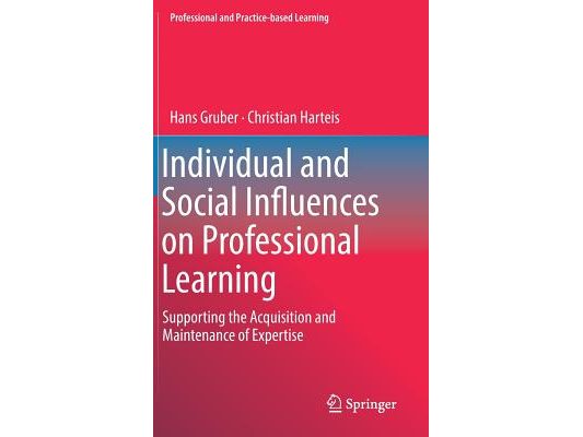 Individual and Social Influences on Professional Learning: Supporting the Acquisition and Maintenance of Expertise