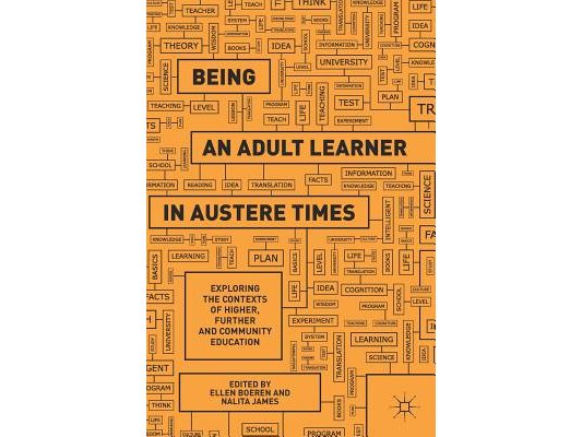 Being an Adult Learner in Austere Times: Exploring the Contexts of Higher, Further and Community Education