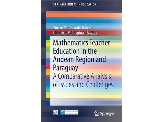 Mathematics Teacher Education in the Andean Region and Paraguay: A Comparative Analysis of Issues and Challenges