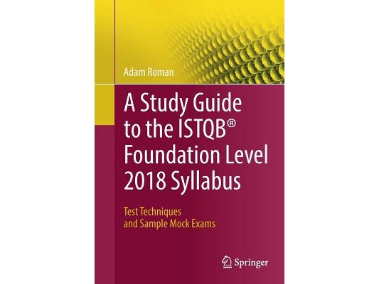 A Study Guide to the Istqb(r) Foundation Level 2018 Syllabus: Test Techniques and Sample Mock Exams