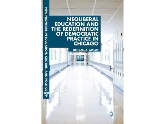 Neoliberal Education and the Redefinition of Democratic Practice in Chicago