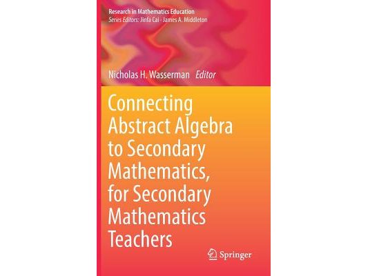 Connecting Abstract Algebra to Secondary Mathematics, for Secondary Mathematics Teachers