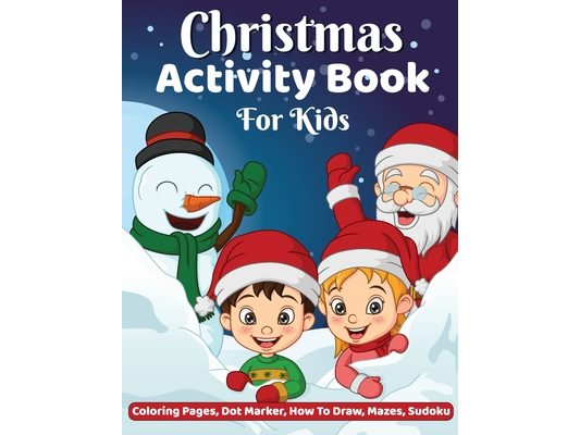 Christmas Activity Book: Coloring, Dot-Dot Activity Book, How to Draw, Dot Marker, Mazes Christmas Activity Book for Children, Christmas Coloring & Ac