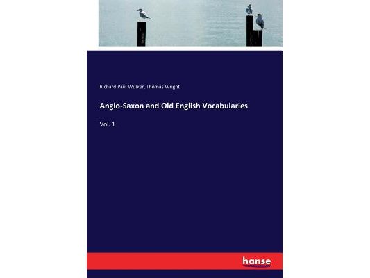 Anglo-Saxon and Old English Vocabularies: Vol. 1