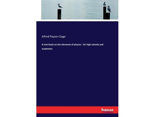 A text-book on the elements of physics: for high schools and academies