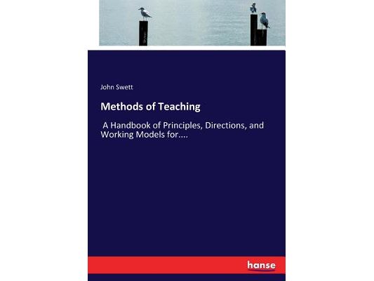 Methods of Teaching: A Handbook of Principles, Directions, and Working Models for....