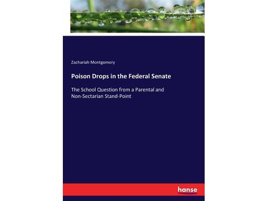 Poison Drops in the Federal Senate: The School Question from a Parental and Non-Sectarian Stand-Point
