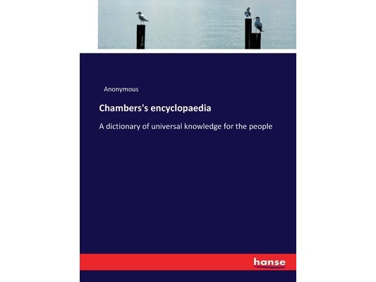 Chambers's encyclopaedia: A dictionary of universal knowledge for the people