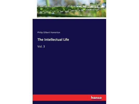 The Intellectual Life: Vol. 3