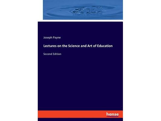 Lectures on the Science and Art of Education: Second Edition