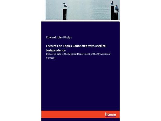 Lectures on Topics Connected with Medical Jurisprudence: Delivered before the Medical Department of the University of Vermont