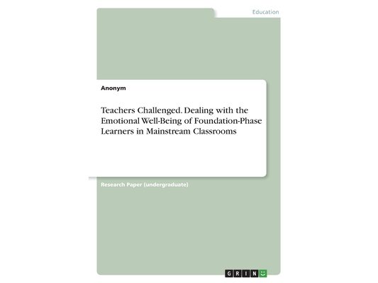 Teachers Challenged. Dealing with the Emotional Well-Being of Foundation-Phase Learners in Mainstream Classrooms