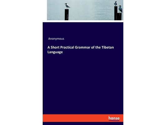 A Short Practical Grammar of the Tibetan Language