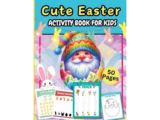 Cute Easter Activity Pages 50 Pages: A Fun Kids 50+ Easter Learning Activity Book With Number Matching, Maze Games, Color By ... To Dot, Dot Markers A