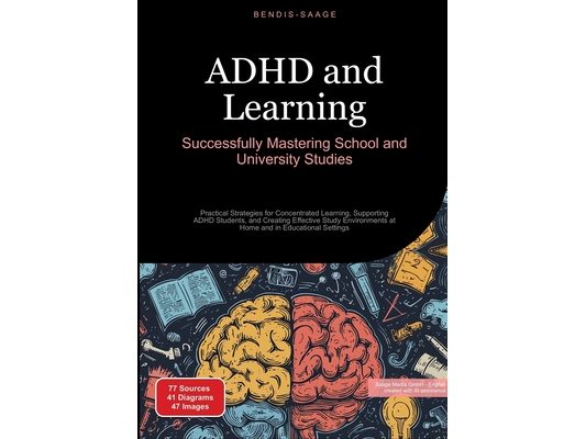 ADHD and Learning: Successfully Mastering School and University Studies: Practical Strategies for Concentrated Learning, Supporting ADHD Students, and