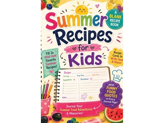 Summer Recipes for Kids: A Blank Recipe Journal for Kids to Collect Favorite Summer Recipes, Fill In Recipe Cards, Write About Their Summer Food Adven