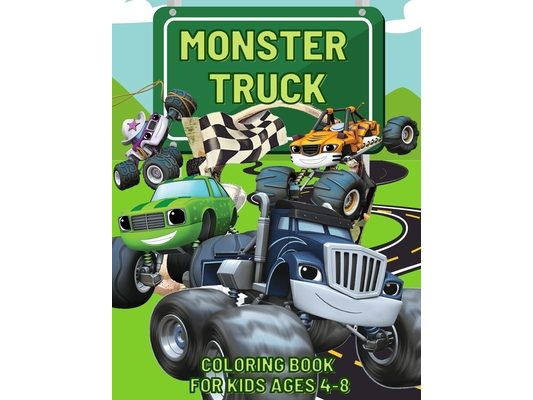 Monster Truck Coloring Book: Dump Trucks, Monster Trucks, Pickup Trucks, Tractor Trucks, and more, all for kids ages 4-8