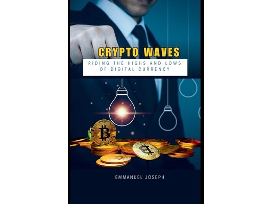 Crypto Waves: Riding the Highs and Lows of Digital Currency