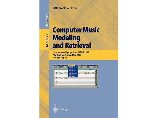 Computer Music Modeling and Retrieval: International Symposium, Cmmr 2003, Montpellier, France, May 26-27, 2003, Revised Papers [With CDROM]