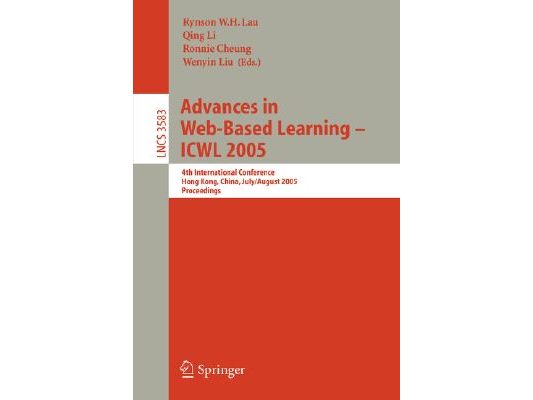 Advances in Web-Based Learning - Icwl 2005: 4th International Conference, Hong Kong, China, July 31 - August 3, 2005, Proceedings