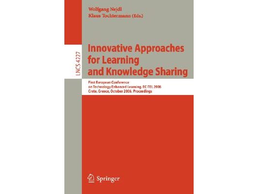 Innovative Approaches for Learning and Knowledge Sharing: First European Conference on Technology Enhanced Learning, Ec-Tel 2006, Crete, Greece, Octob