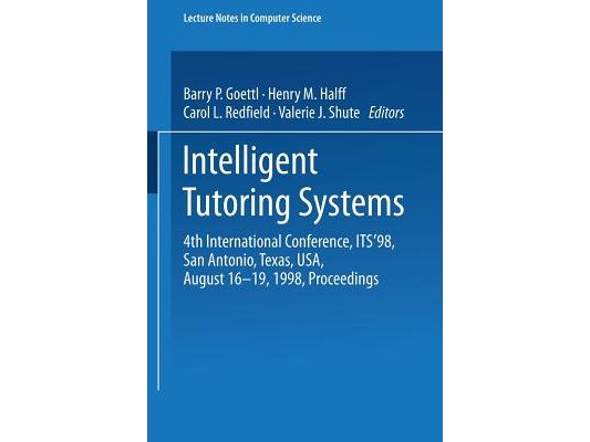 Intelligent Tutoring Systems: 4th International Conference, Its '98, San Antonio, Texas, Usa, August 16-19, 1998, Proceedings