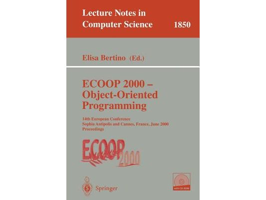 ECOOP 2000 - Object-Oriented Programming: 14th European Conference Sophia Antipolis and Cannes, France, June 12-16, 2000 Proceedings