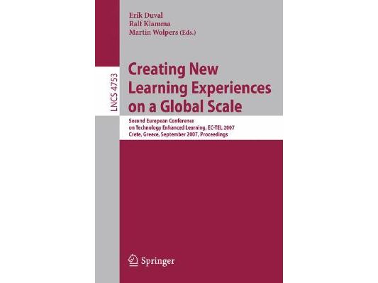 Creating New Learning Experiences on a Global Scale: Second European Conference on Technology Enhanced Learning, Ec-Tel 2007, Crete, Greece, September