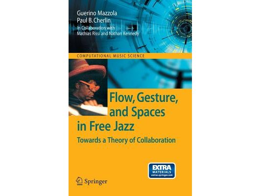 Flow, Gesture, and Spaces in Free Jazz: Towards a Theory of Collaboration [With CD (Audio)]