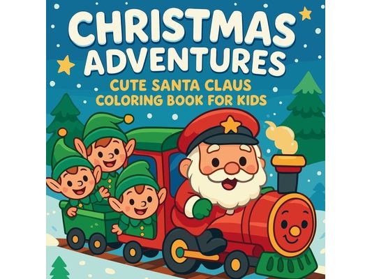 Christmas Adventures - Cute Santa Claus Coloring Book for Kids