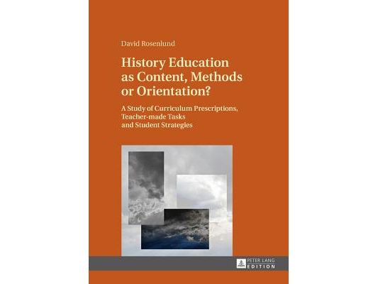 History Education as Content, Methods or Orientation?: A Study of Curriculum Prescriptions, Teacher-made Tasks and Student Strategies