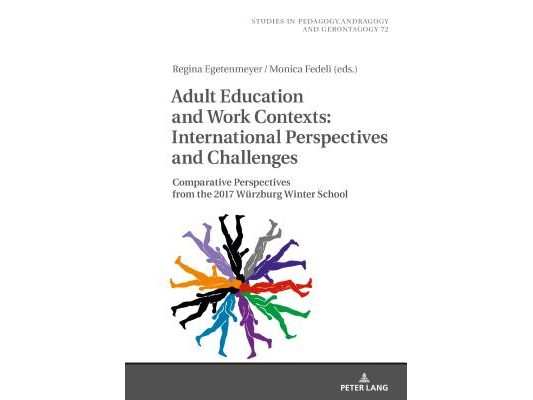 Adult Education and Work Contexts: International Perspectives and Challenges: Comparative Perspectives from the 2017 Wuerzburg Winter School