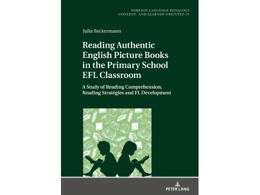Reading Authentic English Picture Books in the Primary School EFL Classroom: A Study of Reading Comprehension, Reading Strategies and FL Development