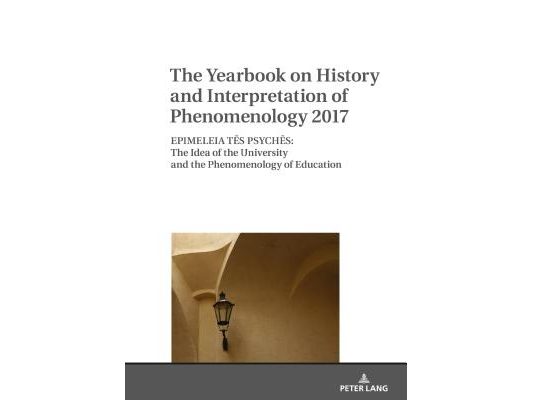 The Yearbook on History and Interpretation of Phenomenology 2017: Epimeleia TĒs PsychĒs: The Idea of the University and the Phenomenology of