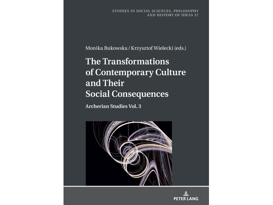 The Transformations of Contemporary Culture and Their Social Consequences: Archerian Studies Vol. 3