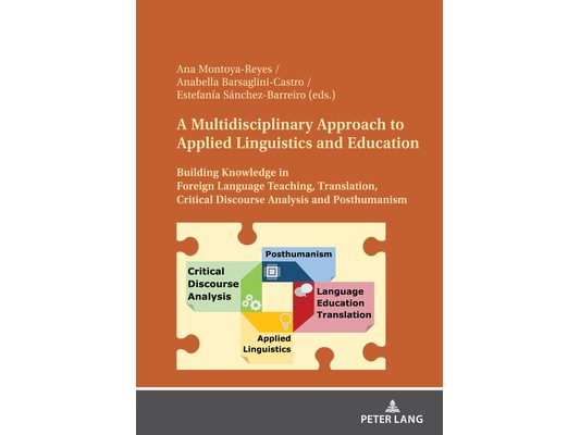 A Multidisciplinary Approach to Applied Linguistics and Education: Building Knowledge in Foreign Language Teaching, Translation, Critical Discourse An