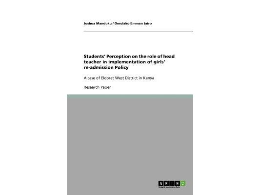 Students' Perception on the role of head teacher in implementation of girls' re-admission Policy: A case of Eldoret West District in Kenya
