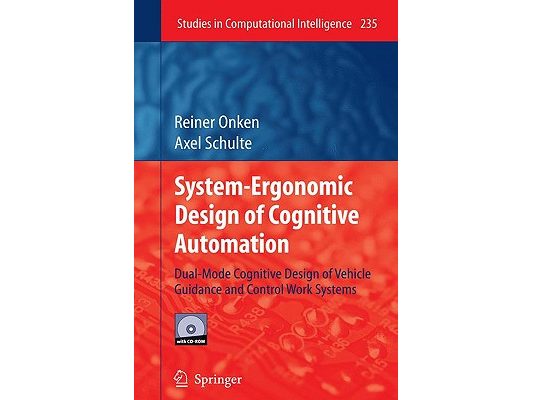 System-Ergonomic Design of Cognitive Automation: Dual-Mode Cognitive Design of Vehicle Guidance and Control Work Systems [With DVD]