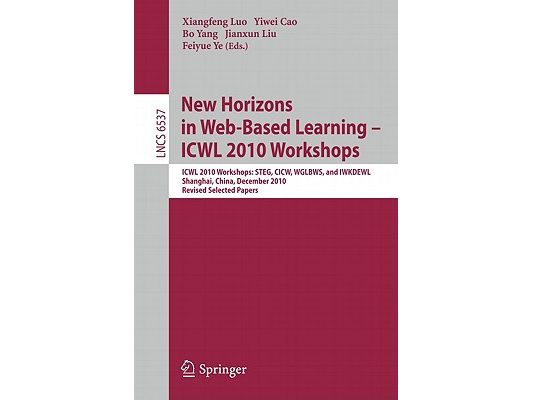 New Horizons in Web Based Learning - ICWL 2010 Workshops: ICWL 2010 Workshops: STEG, CICW, WGLBWS and IWKDEWL, Shanghai, China, December 7-11, 2010, R