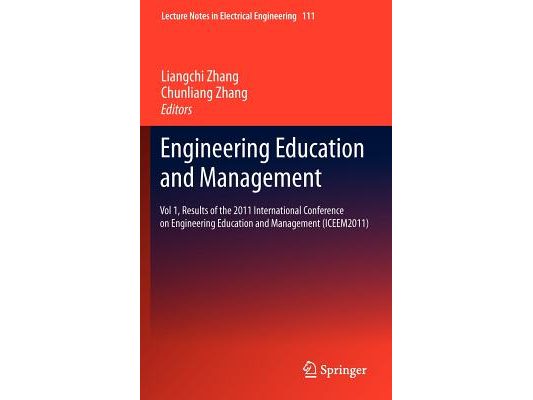Engineering Education and Management: Vol 1, Results of the 2011 International Conference on Engineering Education and Management (Iceem2011)