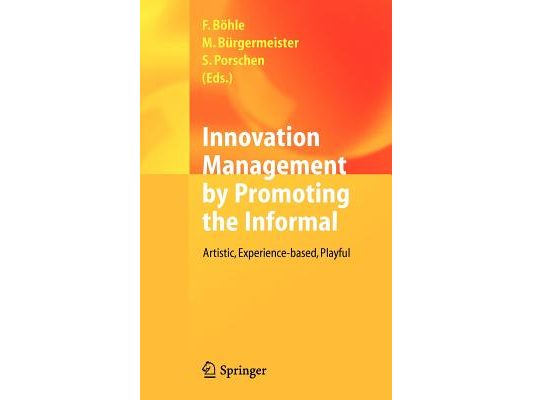 Innovation Management by Promoting the Informal: Artistic, Experience-Based, Playful