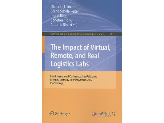 The Impact of Virtual, Remote and Real Logistics Labs: First International Conference, ImViReLL 2012, Bremen, Germany, February 28-March 1, 2012. Proc