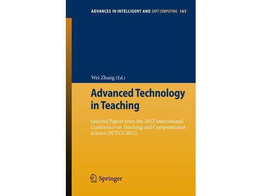 Advanced Technology in Teaching: Selected Papers from the 2012 International Conference on Teaching and Computational Science (Ictcs 2012)