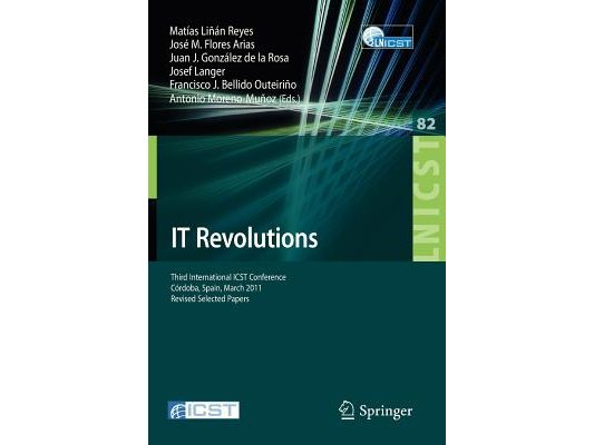 It Revolutions: Third International Icst Conference, Cordoba, Spain, March 23-25, 2011, Revised Selected Papers