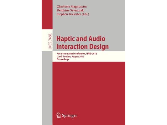 Haptic and Audio Interaction Design: 7th International Conference, Haid 2012, Lund, Sweden, August 23-24, 2012, Proceedings