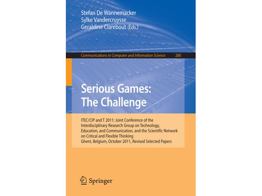 Serious Games: The Challenge: Itec/Cip/T 2011: Joint Conference of the Interdisciplinary Research Group of Technology, Education, Communication, and t